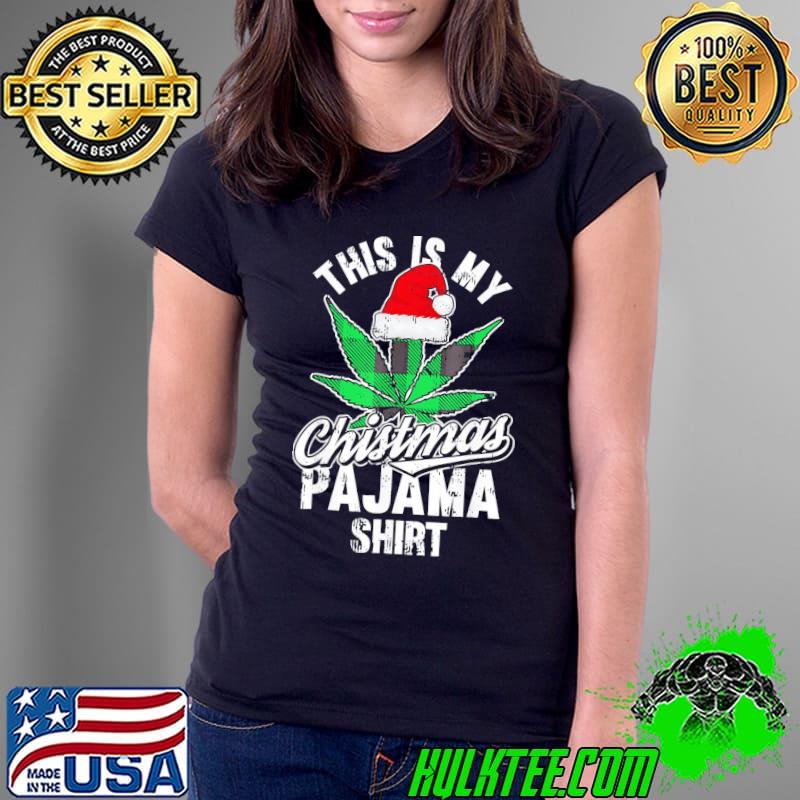 Nice This Is My Christmas Pajama Weed Marijuana X-Mas T-Shirt Ladies Tee Nice This Is My Christmas Pajama Weed Marijuana X-Mas T-Shirt Ladies Tee