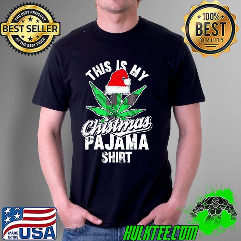 Nice This Is My Christmas Pajama Weed Marijuana X-Mas T-Shirt Unisex Nice This Is My Christmas Pajama Weed Marijuana X-Mas T-Shirt Unisex