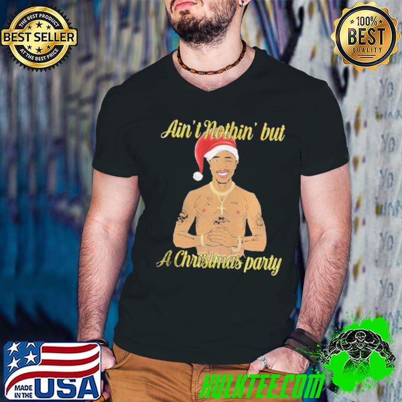 Nice Tupac Shakur ain’t nothin but a Christmas party shirt
