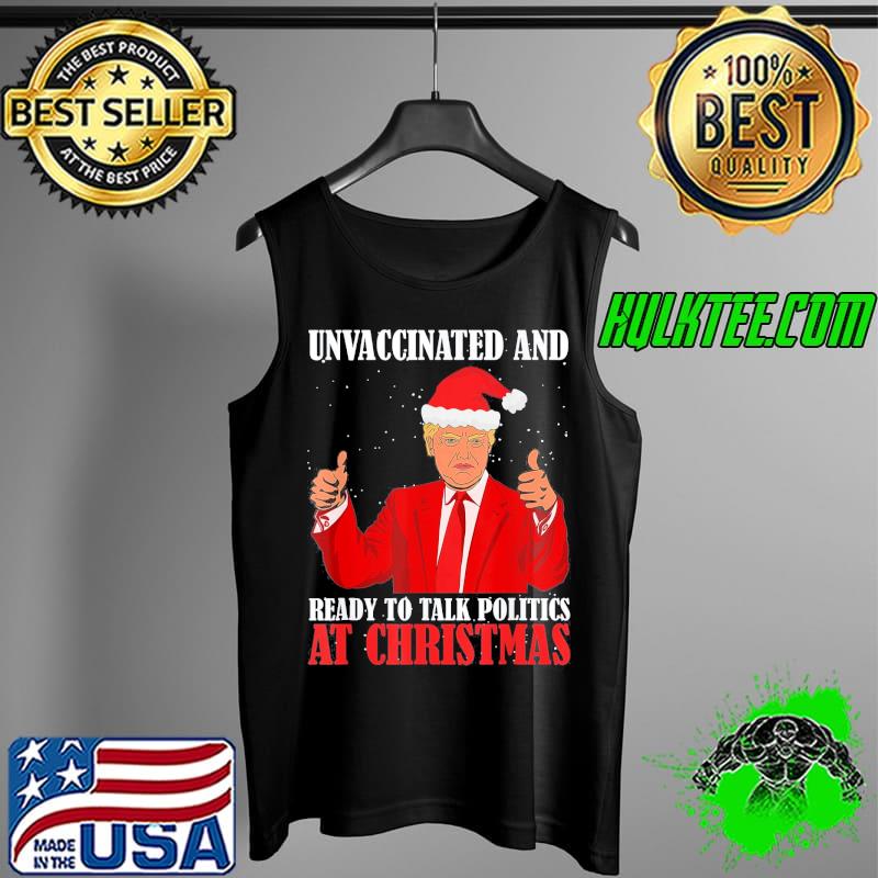 Nice Unvaccinated And Ready To Talk Politics At Christmas Trump X-mas T-Shirt Tank Top Nice Unvaccinated And Ready To Talk Politics At Christmas Trump X-mas T-Shirt Tank Top