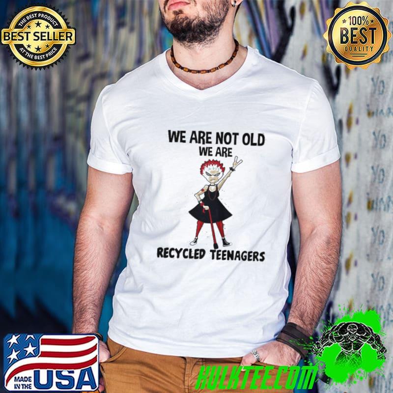 Nice We are not old we are recyclednagers shirt