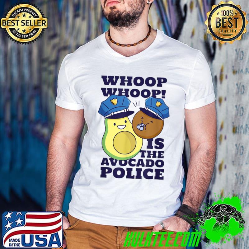 Nice Whoop is the Friendly avocado police T-Shirt