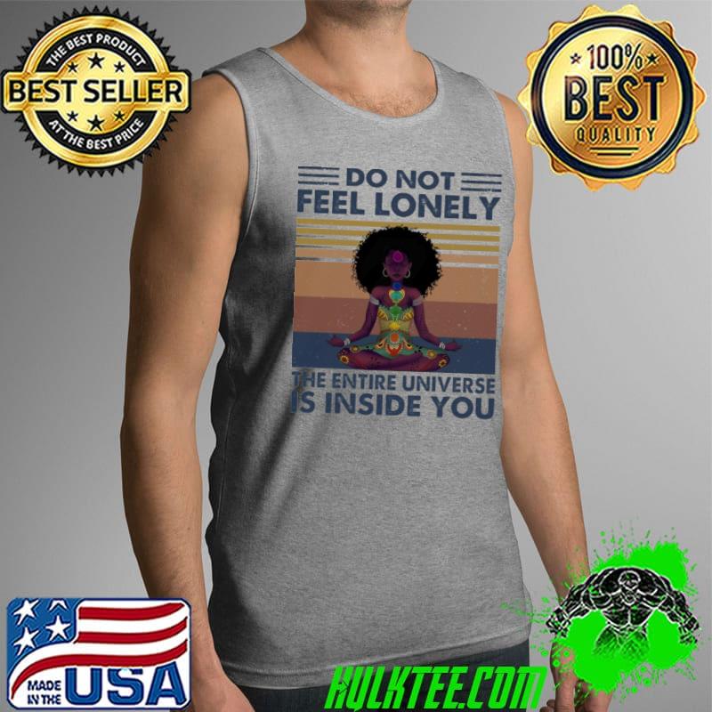Nice Yoga Do Not Feel Lonely The Entire Universe Is Inside You Vintage Shirt Tank Top Nice Yoga Do Not Feel Lonely The Entire Universe Is Inside You Vintage Shirt Tank Top