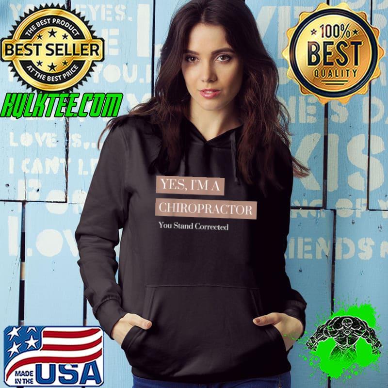 Nice You Stand Corrected Chiropractor Shirt Hoodie Nice You Stand Corrected Chiropractor Shirt Hoodie
