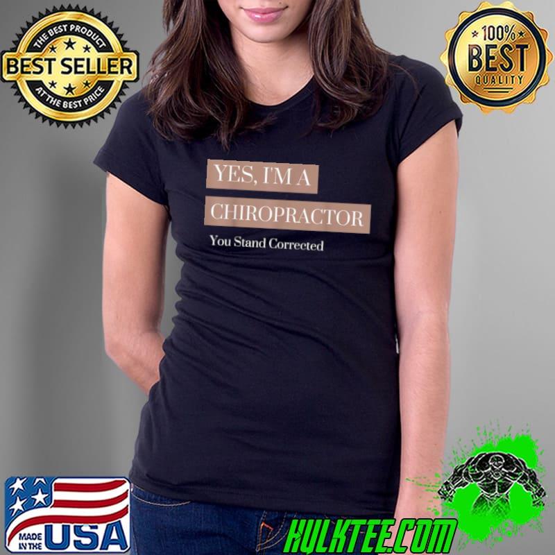 Nice You Stand Corrected Chiropractor Shirt Ladies Tee Nice You Stand Corrected Chiropractor Shirt Ladies Tee