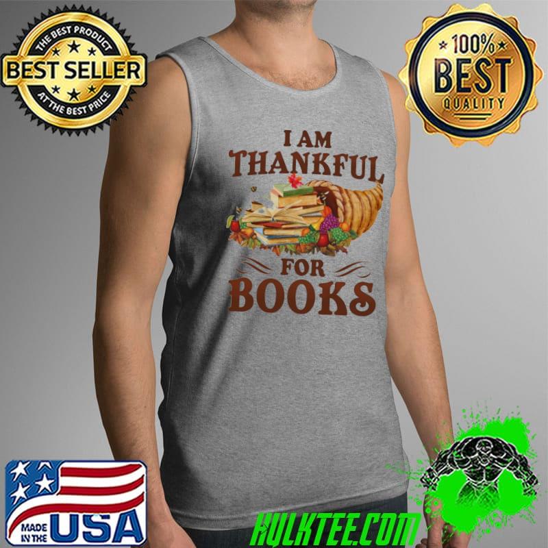 Official Book Lover Reader I'm Thankful For Books Thanksgiving Shirt Tank Top Official Book Lover Reader I'm Thankful For Books Thanksgiving Shirt Tank Top