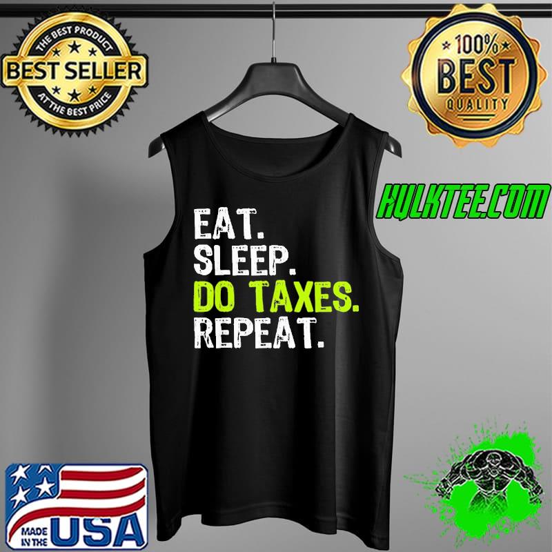 Official Eat Sleep Do Taxes Repeat Accountant Shirt Tank Top Official Eat Sleep Do Taxes Repeat Accountant Shirt Tank Top