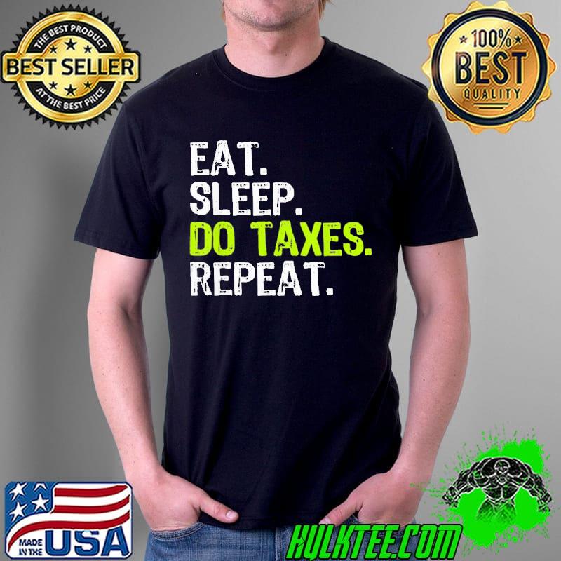 Official Eat Sleep Do Taxes Repeat Accountant Shirt Unisex Official Eat Sleep Do Taxes Repeat Accountant Shirt Unisex