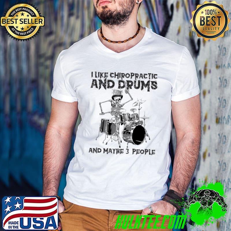 Official I Like Chiropractic And Drums And Maybe 3 PEople Shirt