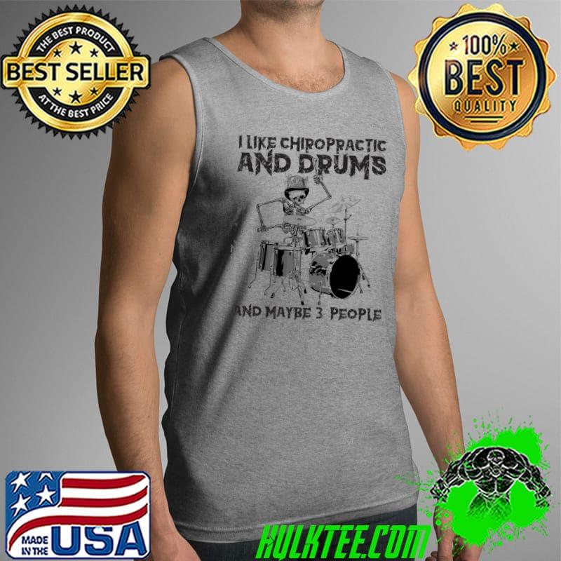 Official I Like Chiropractic And Drums And Maybe 3 PEople Shirt Tank Top Official I Like Chiropractic And Drums And Maybe 3 PEople Shirt Tank Top
