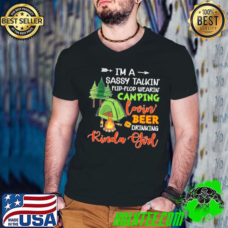 Official Im a sassy talkin flip flop wearin camping lovin beer drinking kinda girl shirt