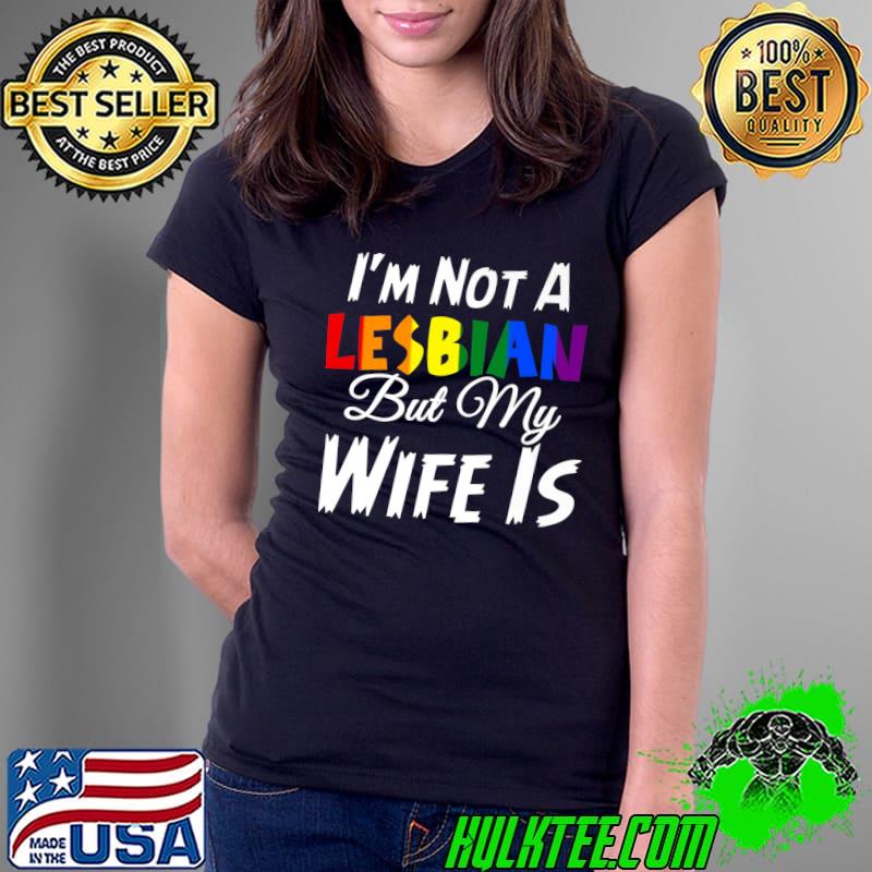 Official I'm Not A Lesbian But My Wife Is LGBT Wedding T- Ladies Tee Official I'm Not A Lesbian But My Wife Is LGBT Wedding T- Ladies Tee