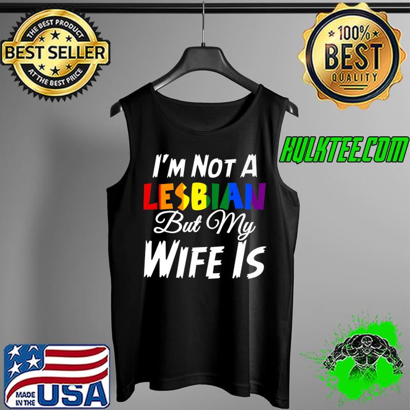 Official I'm Not A Lesbian But My Wife Is LGBT Wedding T- Tank Top Official I'm Not A Lesbian But My Wife Is LGBT Wedding T- Tank Top