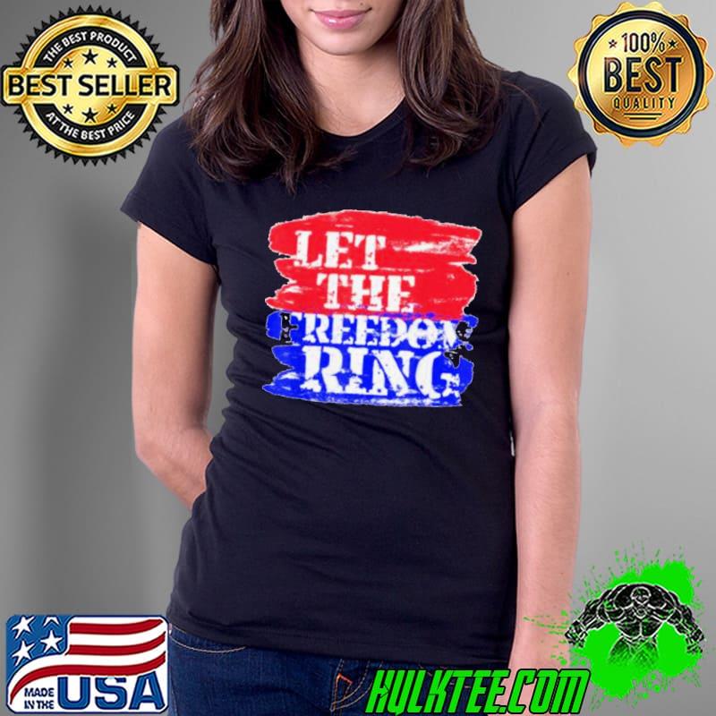 Official Let The Freedom Ring Patriotic Unisex T-Shirt Ladies Tee Official Let The Freedom Ring Patriotic Unisex T-Shirt Ladies Tee