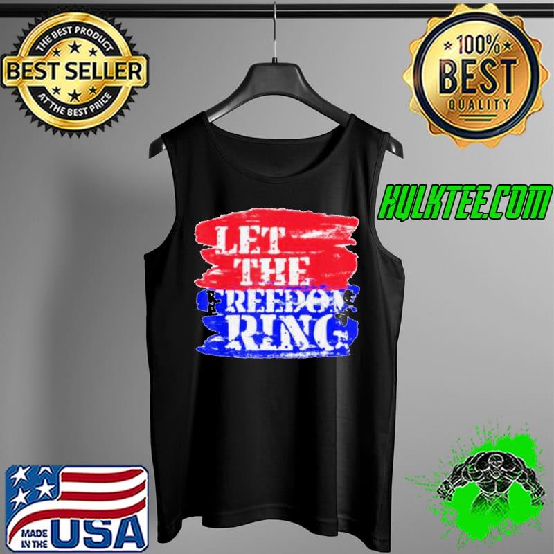 Official Let The Freedom Ring Patriotic Unisex T-Shirt Tank Top Official Let The Freedom Ring Patriotic Unisex T-Shirt Tank Top