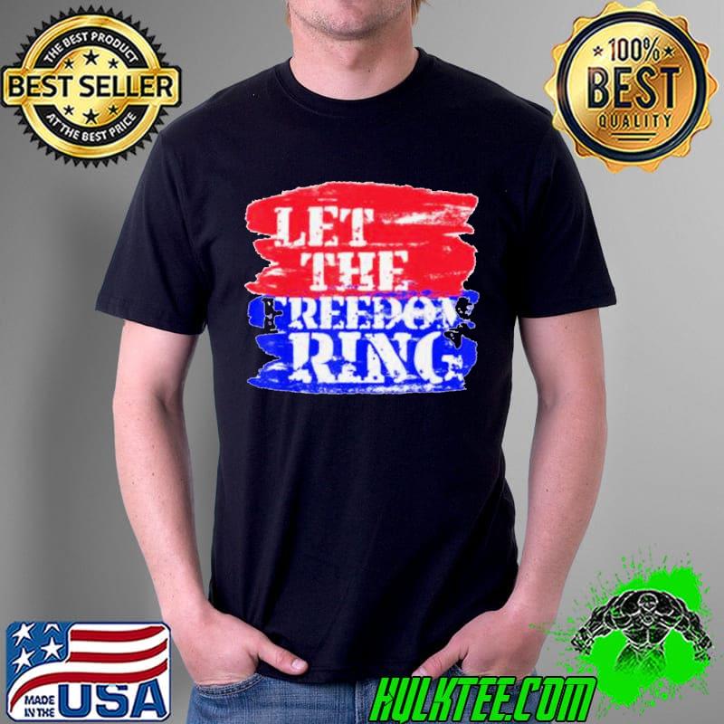 Official Let The Freedom Ring Patriotic Unisex T-Shirt Unisex Official Let The Freedom Ring Patriotic Unisex T-Shirt Unisex