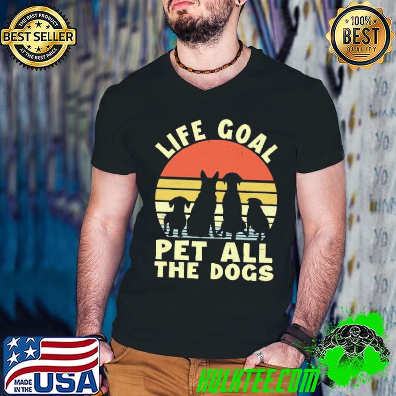 Official Life Goal Pet All The Dogs Vintage Shirt