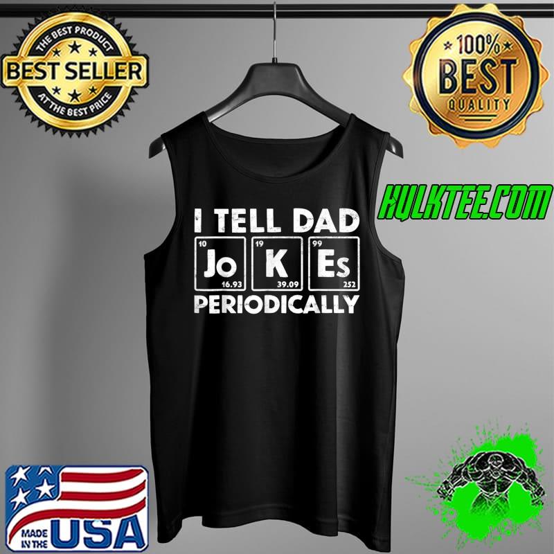 Official Mens I Tell Dad Jokes Periodically But Only When I'm My Element T-Shirt Tank Top Official Mens I Tell Dad Jokes Periodically But Only When I'm My Element T-Shirt Tank Top