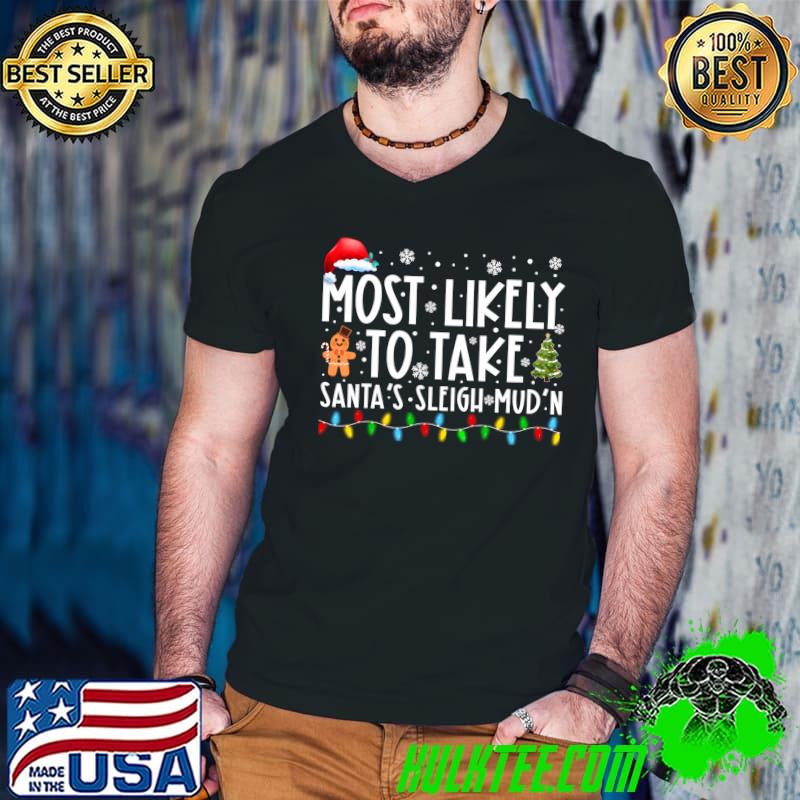 Official Most Likely To Take Santa's Sleigh Mud'n Funny Xmas Holiday T-Shirt