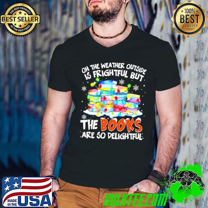 Official Oh the weather outside is frightful but the books are so delightful Christmas shirt