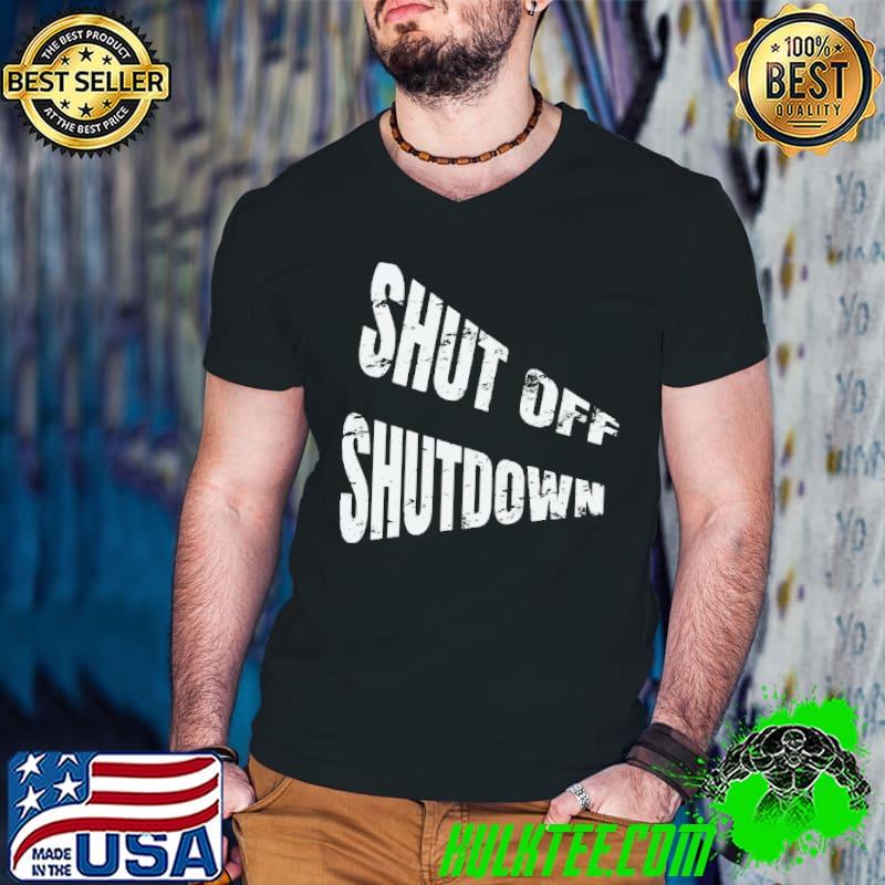 Official Shut Off Shutdown Shirt Official Shut Off Shutdown Shirt