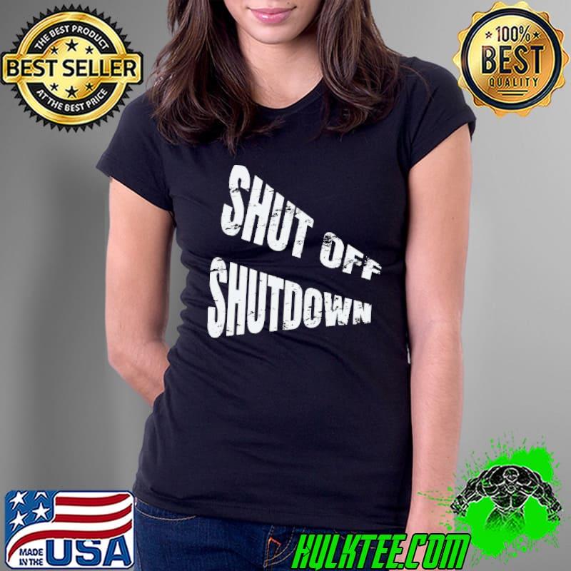 Official Shut Off Shutdown Shirt Ladies Tee Official Shut Off Shutdown Shirt Ladies Tee