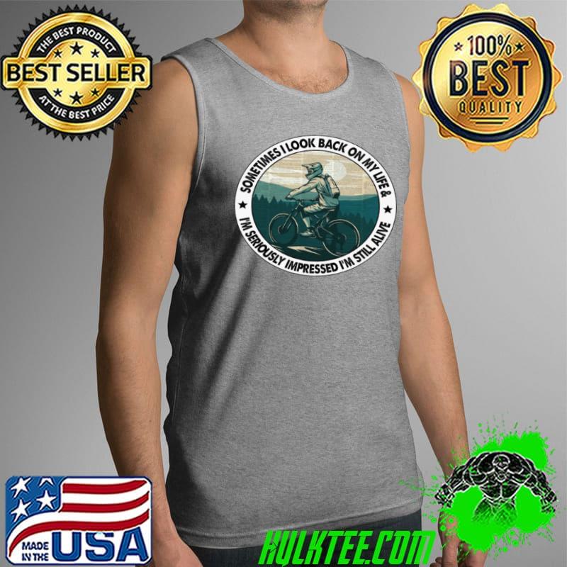 Official Sometimes i look back on my life and im seriously impressed im still alive Tank Top Official Sometimes i look back on my life and im seriously impressed im still alive Tank Top