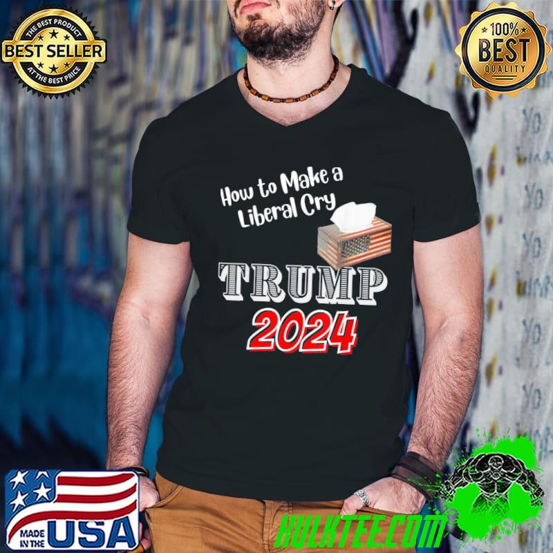 Official Trump 2024 How to Make a Liberal Cry Save America T-Shirt