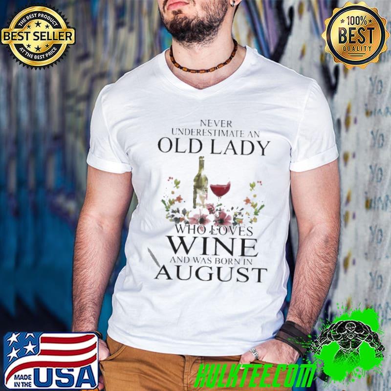 Official Wine Never Underestimate An Old Lady Who Loves Wine And Was Born In August Shirt