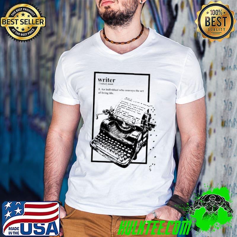 Official Writer definition an individual who conveys the art of living life shirt