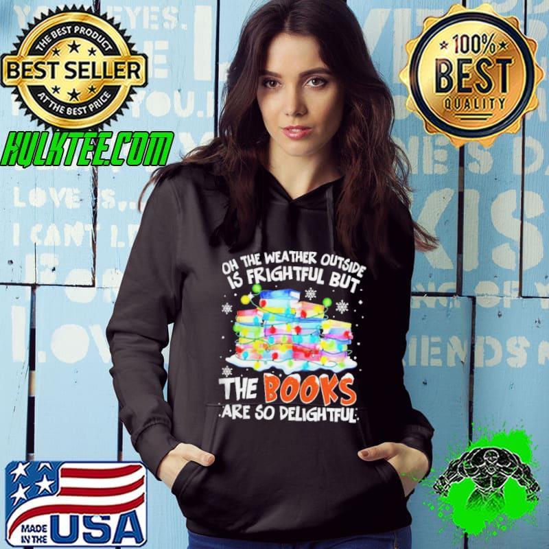 Oh the weather outside is frightful but the books are so delightful Christmas shirt