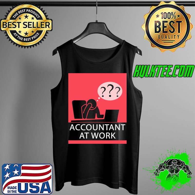 Original Accountant At Work Shirt Tank Top Original Accountant At Work Shirt Tank Top