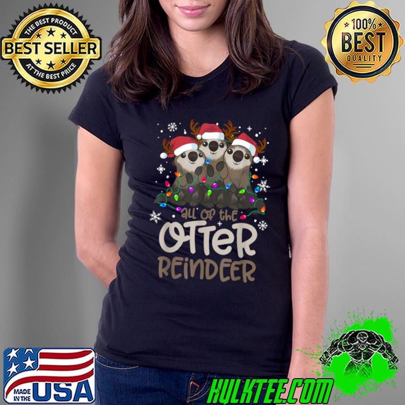 Original All of the Otter Reindeer Funny Christmas Tree Xmas Lights T-Shirt Ladies Tee Original All of the Otter Reindeer Funny Christmas Tree Xmas Lights T-Shirt Ladies Tee