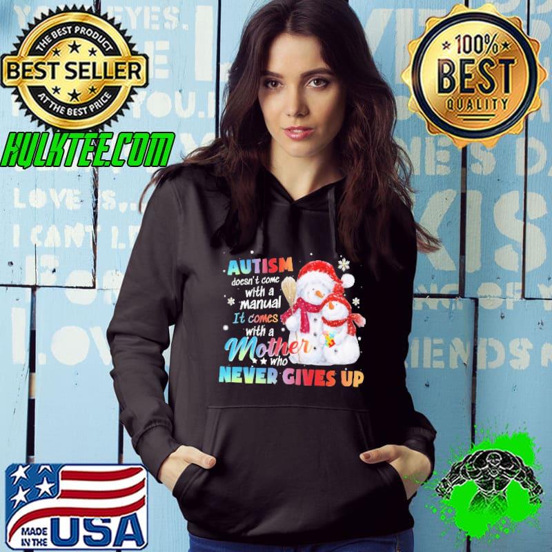 Original Autism Doesn't Come With A Manual It Comes With a Mother Who Never Gives Up Snowman Autism Shirt Hoodie Original Autism Doesn't Come With A Manual It Comes With a Mother Who Never Gives Up Snowman Autism Shirt Hoodie
