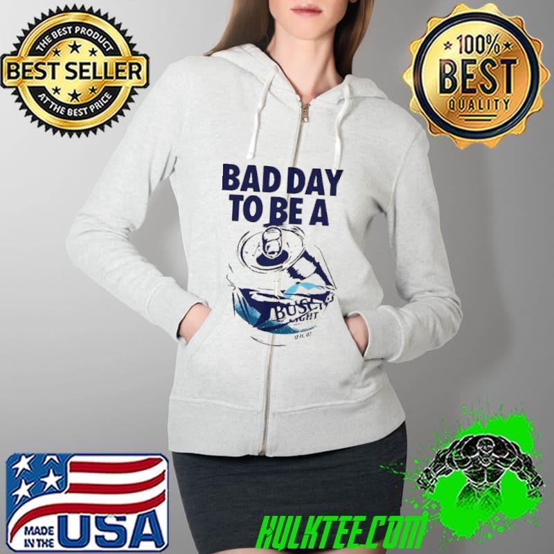 Original Bad day to be a Busch Light Full Zip Hooded Original Bad day to be a Busch Light Full Zip Hooded