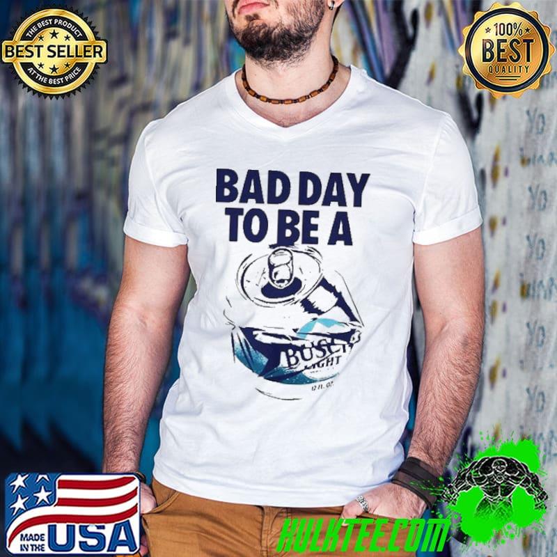 Original Bad day to be a Busch Light shirt Original Bad day to be a Busch Light shirt