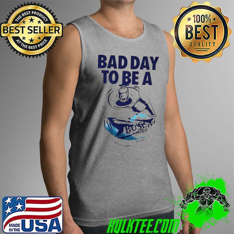 Original Bad day to be a Busch Light Tank Top Original Bad day to be a Busch Light Tank Top