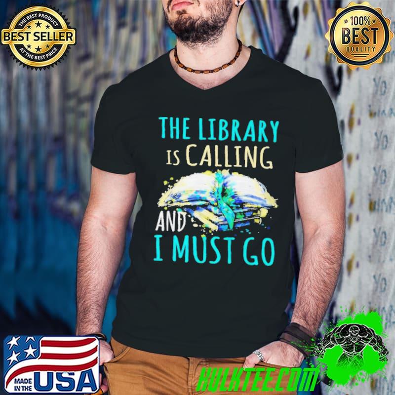 Original Book the library is calling and I must go shirt