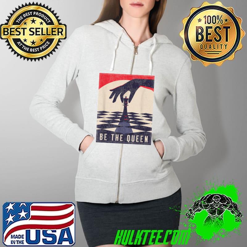 Original Chess Gifts For Girls Be The Queen Funny Chess Lovers T-Shirt Full Zip Hooded Original Chess Gifts For Girls Be The Queen Funny Chess Lovers T-Shirt Full Zip Hooded