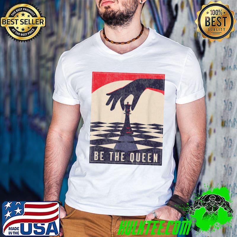 Original Chess Gifts For Girls Be The Queen Funny Chess Lovers T-Shirt