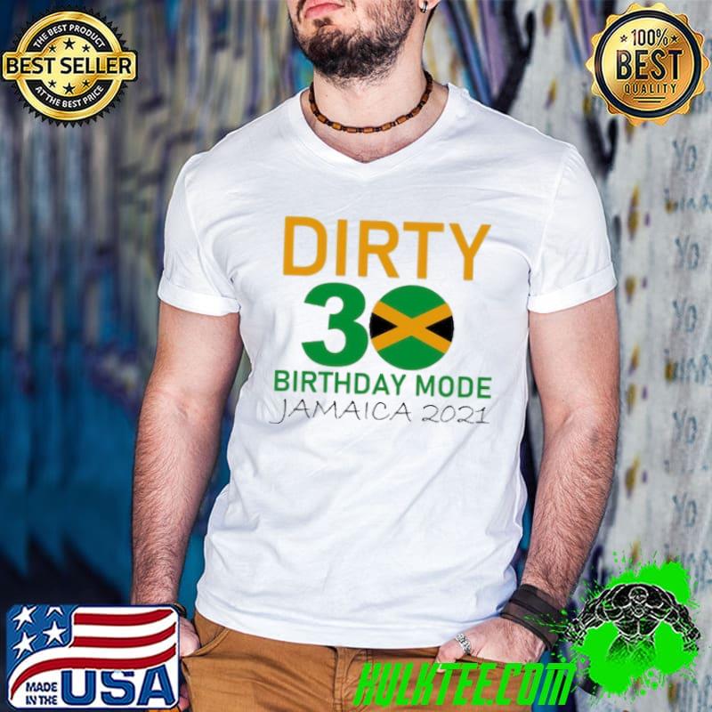 Original Dirty 30 Birthday Mode Jamaica 2022 Vacation Shirt