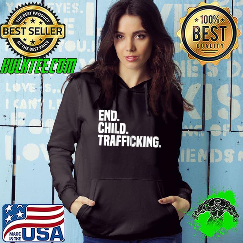 Original End Child Trafficking Stop Human Trafficking T- Hoodie Original End Child Trafficking Stop Human Trafficking T- Hoodie