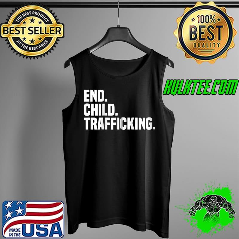Original End Child Trafficking Stop Human Trafficking T- Tank Top Original End Child Trafficking Stop Human Trafficking T- Tank Top