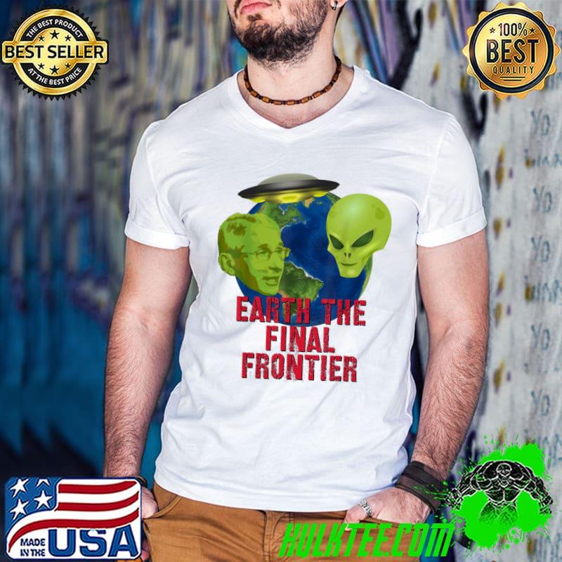 Original Fauci Alien UFO Outer Space Earth The Final Frontier T-Shirt