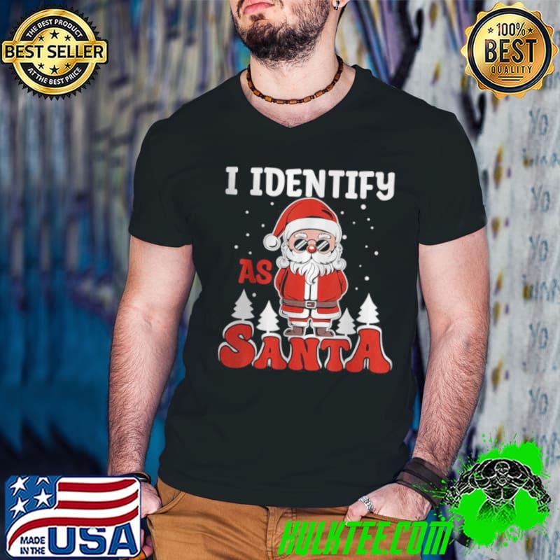 Original I Identify As Santa Claus Christmas T Shirt