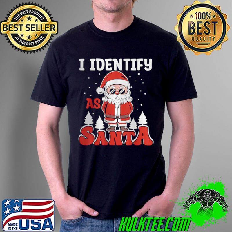 Original I Identify As Santa Claus Christmas T Shirt Unisex Original I Identify As Santa Claus Christmas T Shirt Unisex
