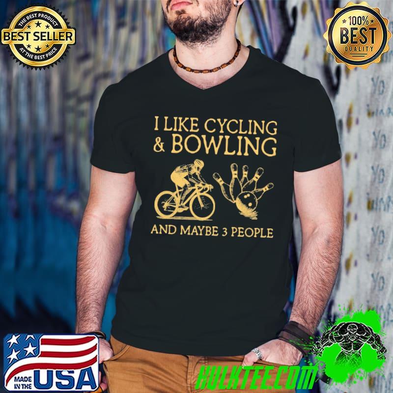 Original I Like Cycling And Bowling And Maybe 3 People Shirt