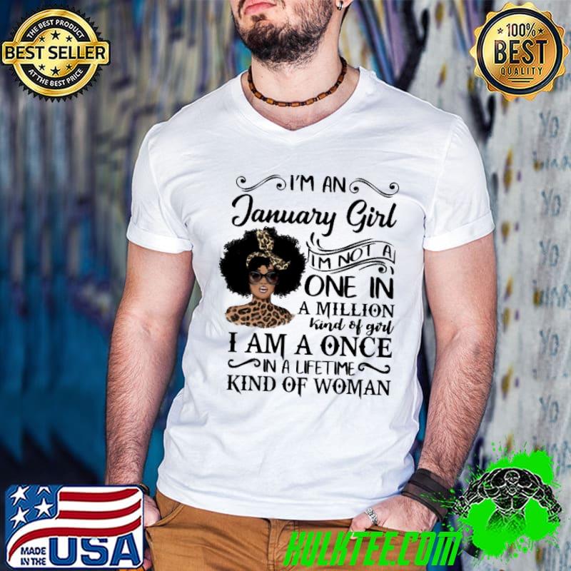 Original I'm An January Girl I Am Not A One In A Million Kind Of God I Am A Once In A Lifetime Kind Of Woman Shirt