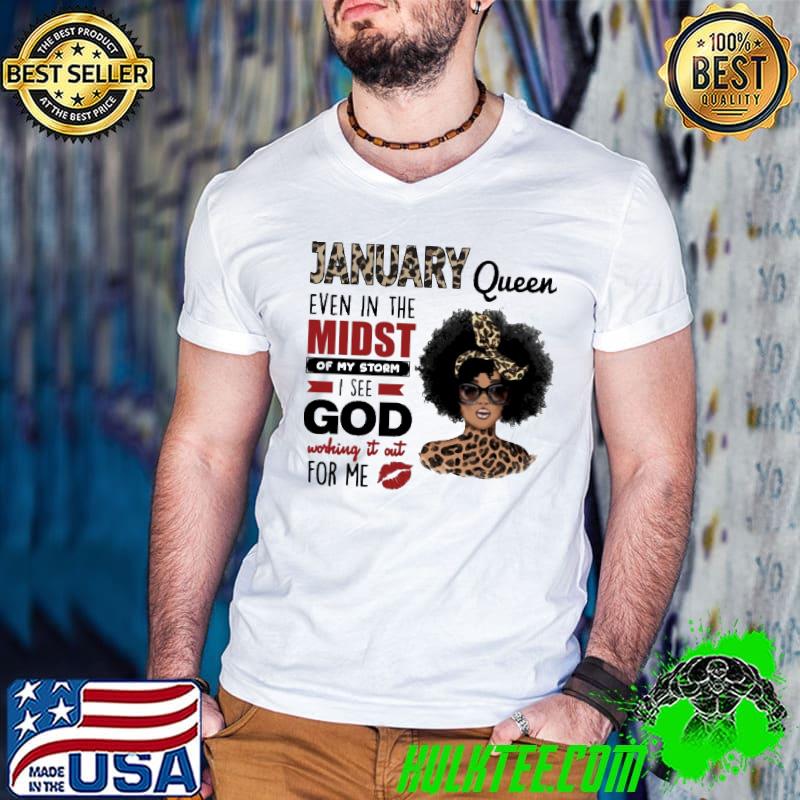 Original Leopard January Queen Even In The Midst Of My Storm I See God Working It Out For Me Shirt