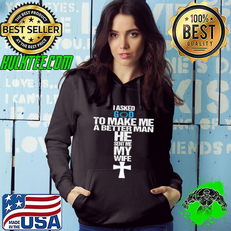Original Mens I Asked God To Make Me A Better Man He Sent Me My Wife T-Shirt